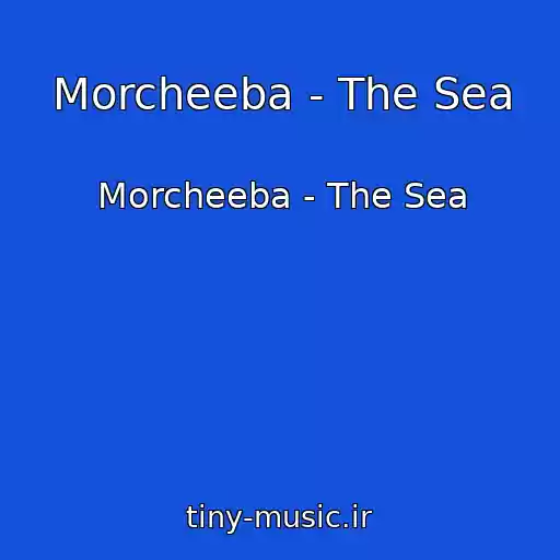 کاور آهنگ Morcheeba - The Sea از Morcheeba - The Sea