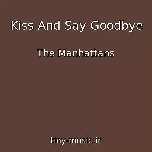 کاور آهنگ Kiss And Say Goodbye از The Manhattans