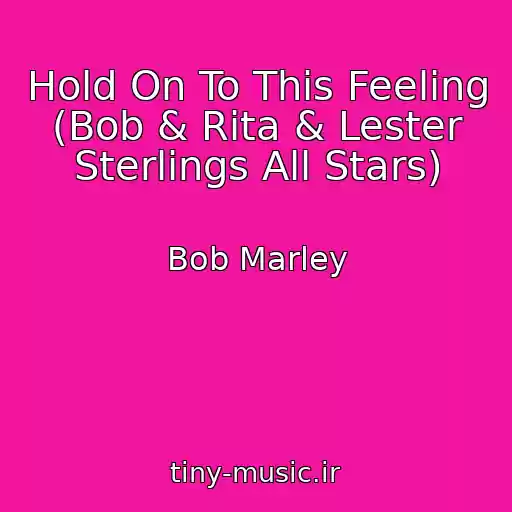 کاور آهنگ Hold On To This Feeling (Bob & Rita & Lester Sterlings All Stars) از Bob Marley