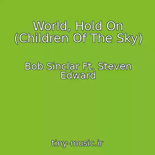 کاور آهنگ World, Hold On (Children Of The Sky) از Bob Sinclar Ft. Steven Edward