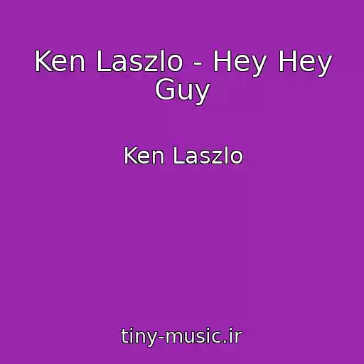 کاور آهنگ Ken Laszlo - Hey Hey Guy از Ken Laszlo