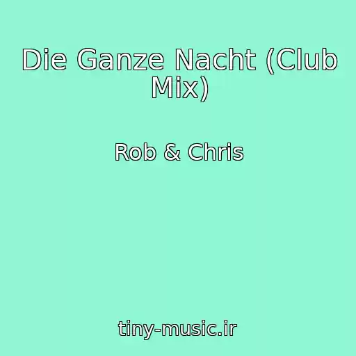 کاور آهنگ Die Ganze Nacht (Club Mix) از Rob & Chris