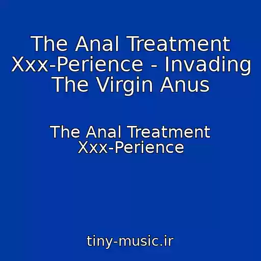 کاور آهنگ The Anal Treatment Xxx-Perience - Invading The Virgin Anus از The Anal Treatment Xxx-Perience
