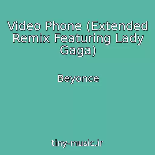 کاور آهنگ Video Phone (Extended Remix Featuring Lady Gaga) از Beyonce