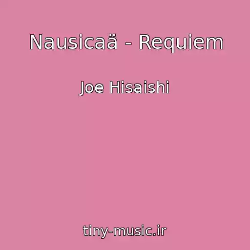 کاور آهنگ Nausicaä - Requiem از Joe Hisaishi
