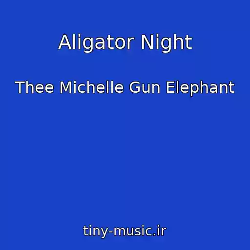 کاور آهنگ Aligator Night از Thee Michelle Gun Elephant