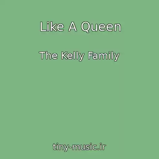 کاور آهنگ Like A Queen از The Kelly Family