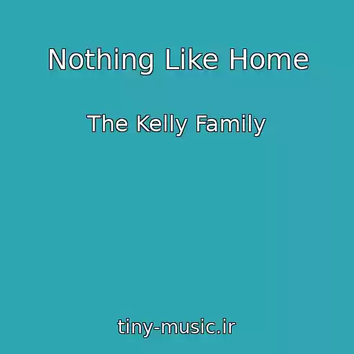 کاور آهنگ Nothing Like Home از The Kelly Family