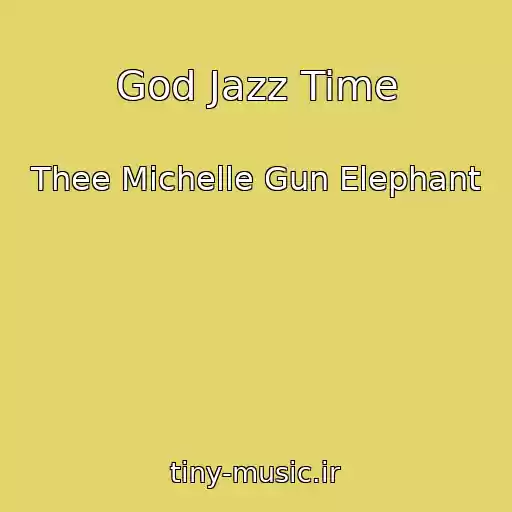 کاور آهنگ God Jazz Time از Thee Michelle Gun Elephant