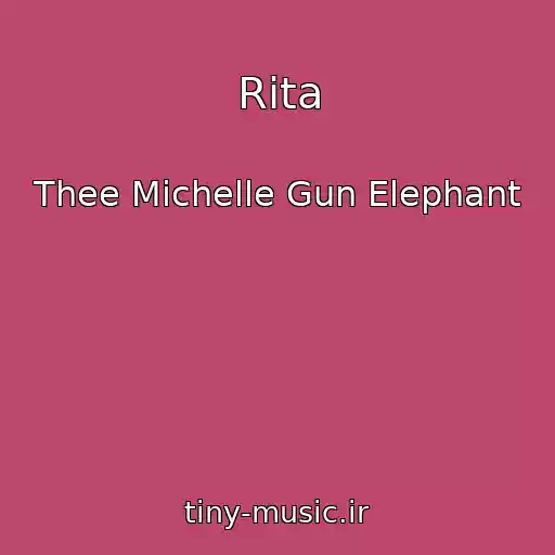 کاور آهنگ Rita از Thee Michelle Gun Elephant
