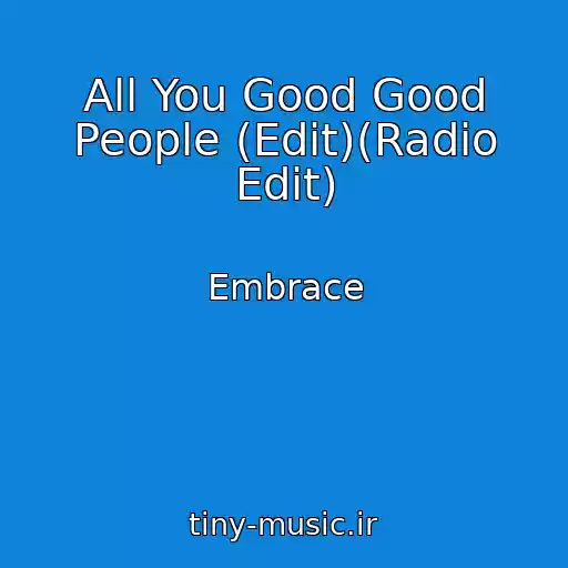 کاور آهنگ All You Good Good People (Edit)(Radio Edit) از Embrace