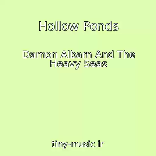 کاور آهنگ Hollow Ponds از Damon Albarn And The Heavy Seas