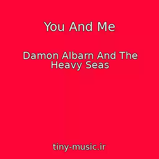 کاور آهنگ You And Me از Damon Albarn And The Heavy Seas