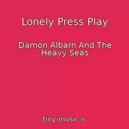 کاور آهنگ Lonely Press Play از Damon Albarn And The Heavy Seas