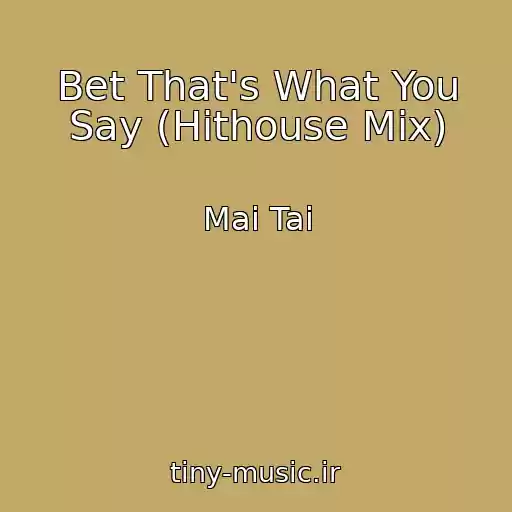 کاور آهنگ Bet That's What You Say (Hithouse Mix) از Mai Tai