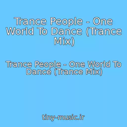 کاور آهنگ Trance People - One World To Dance (Trance Mix) از Trance People - One World To Dance (Trance Mix)