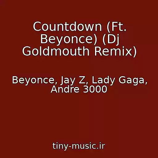 کاور آهنگ Countdown (Ft. Beyonce) (Dj Goldmouth Remix) از Beyonce, Jay Z, Lady Gaga, Andre 3000