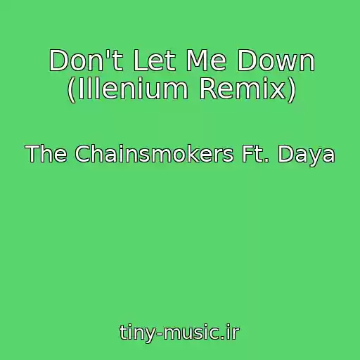 کاور آهنگ Don't Let Me Down (Illenium Remix) از The Chainsmokers Ft. Daya