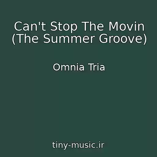 کاور آهنگ Can't Stop The Movin (The Summer Groove) از Omnia Tria