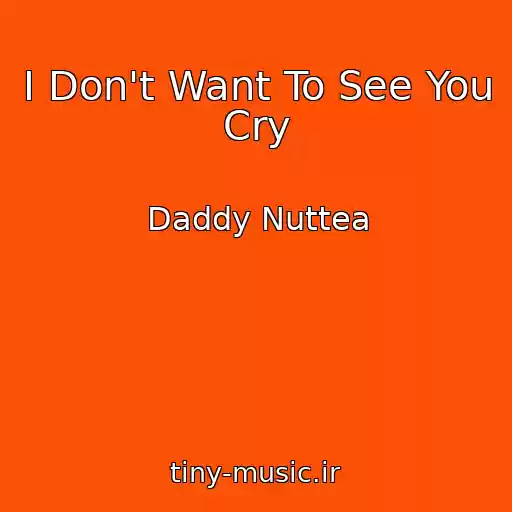 کاور آهنگ I Don't Want To See You Cry از Daddy Nuttea
