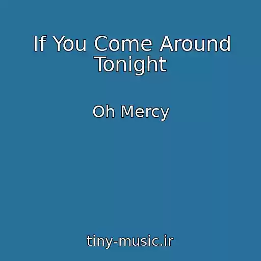 کاور آهنگ If You Come Around Tonight از Oh Mercy