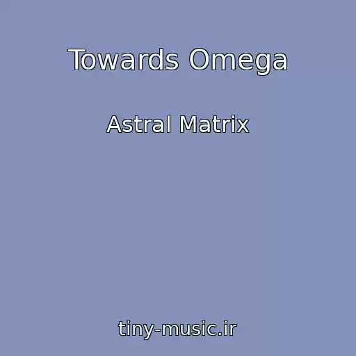 کاور آهنگ Towards Omega از Astral Matrix