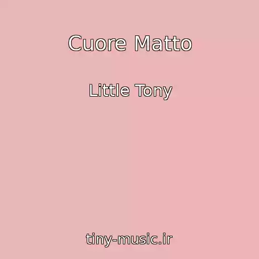 کاور آهنگ Cuore Matto از Little Tony