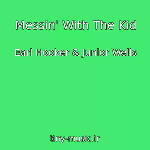 کاور آهنگ Messin' With The Kid از Earl Hooker & Junior Wells