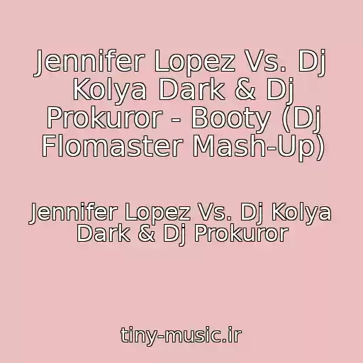 کاور آهنگ Jennifer Lopez Vs. Dj Kolya Dark & Dj Prokuror - Booty (Dj Flomaster Mash-Up) از Jennifer Lopez Vs. Dj Kolya Dark & Dj Prokuror
