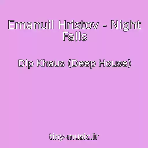 کاور آهنگ Emanuil Hristov - Night Falls از Dip Khaus (Deep House)