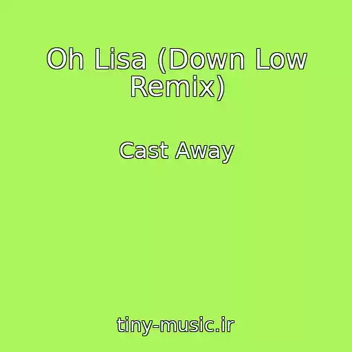 کاور آهنگ Oh Lisa (Down Low Remix) از Cast Away