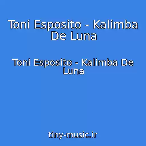 کاور آهنگ Toni Esposito - Kalimba De Luna از Toni Esposito - Kalimba De Luna