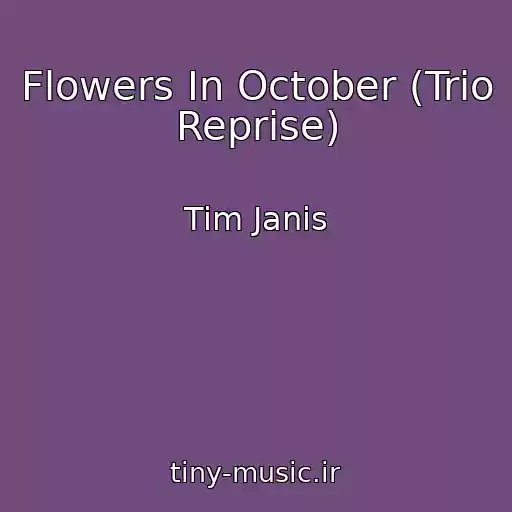 کاور آهنگ Flowers In October (Trio Reprise) از Tim Janis