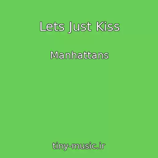 کاور آهنگ Lets Just Kiss از Manhattans