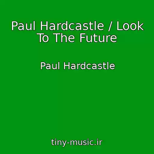 کاور آهنگ Paul Hardcastle / Look To The Future از Paul Hardcastle