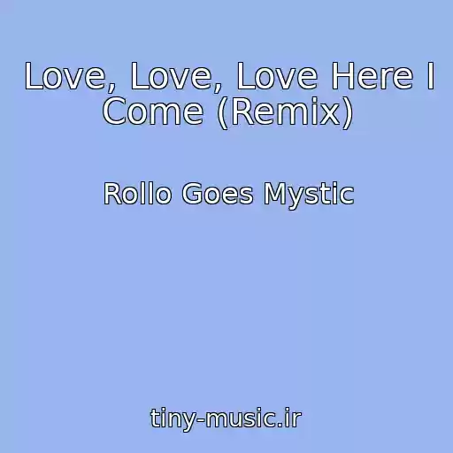 کاور آهنگ Love, Love, Love Here I Come (Remix) از Rollo Goes Mystic