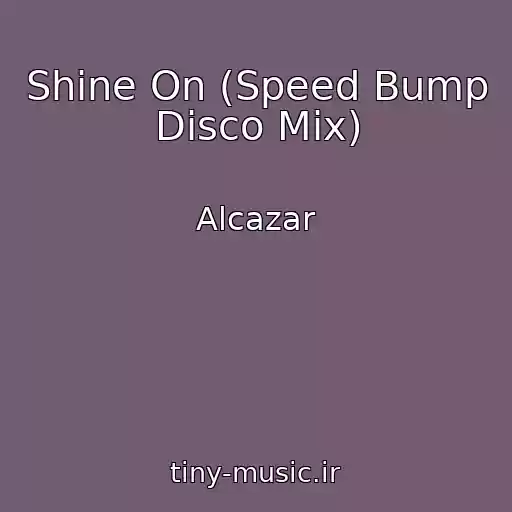 کاور آهنگ Shine On (Speed Bump Disco Mix) از Alcazar