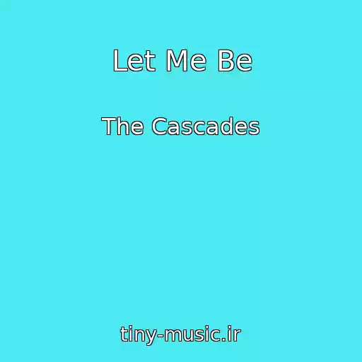 کاور آهنگ Let Me Be از The Cascades