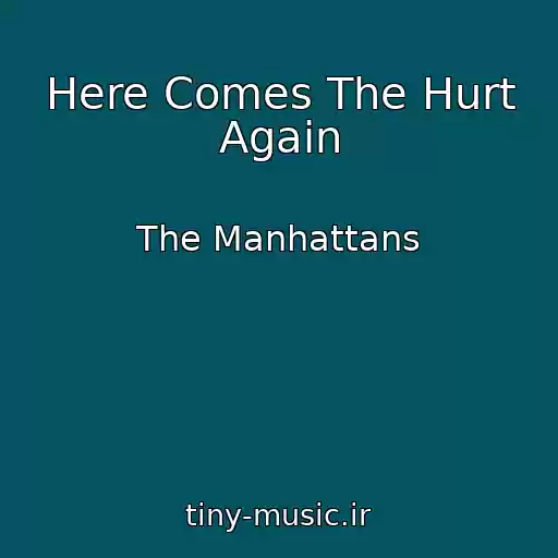 کاور آهنگ Here Comes The Hurt Again از The Manhattans