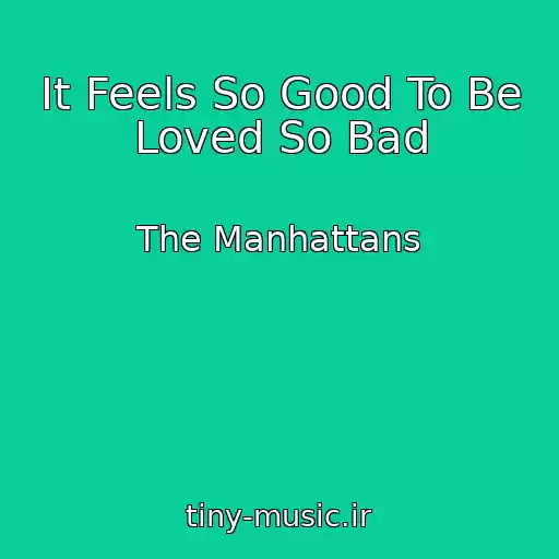 کاور آهنگ It Feels So Good To Be Loved So Bad از The Manhattans