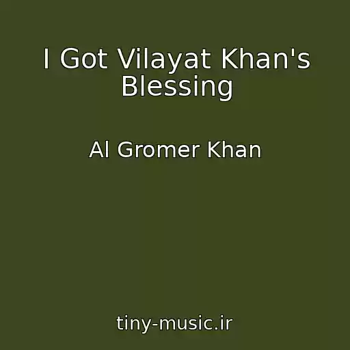 کاور آهنگ I Got Vilayat Khan's Blessing از Al Gromer Khan