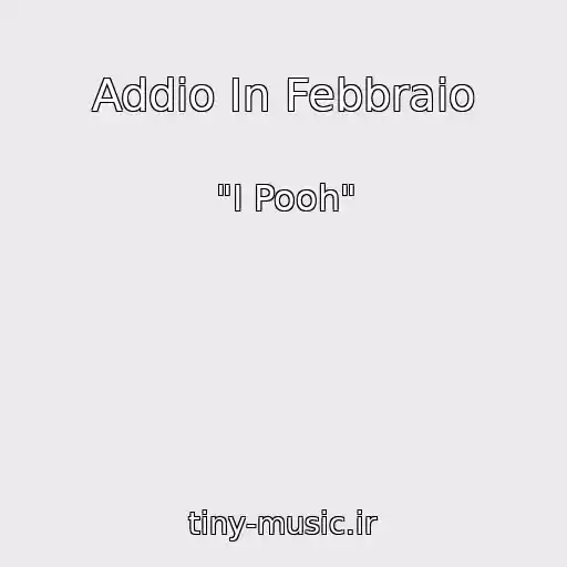 کاور آهنگ Addio In Febbraio از "I Pooh"