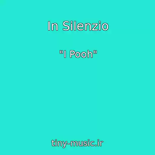 کاور آهنگ In Silenzio از "I Pooh"