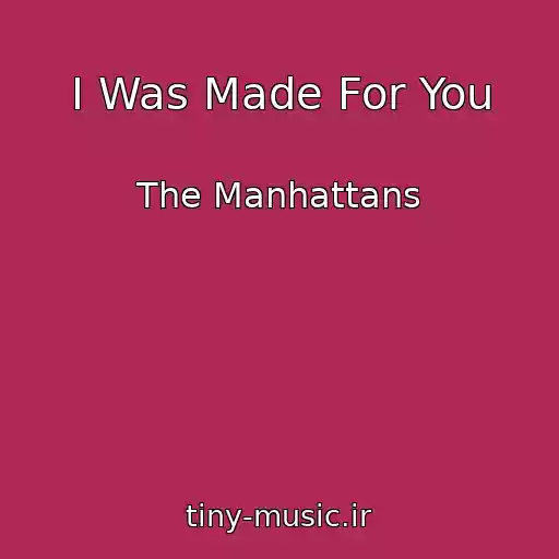کاور آهنگ I Was Made For You از The Manhattans