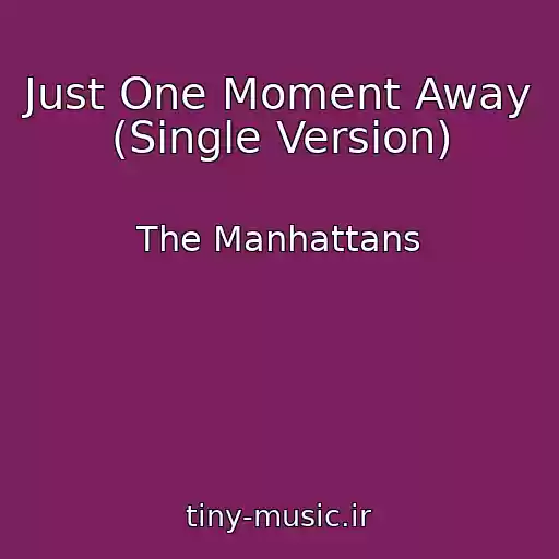 کاور آهنگ Just One Moment Away (Single Version) از The Manhattans