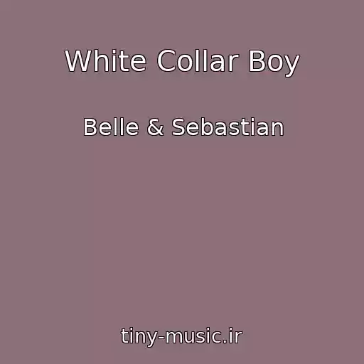 کاور آهنگ White Collar Boy از Belle & Sebastian