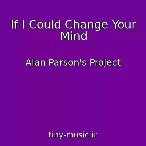 کاور آهنگ If I Could Change Your Mind از Alan Parson's Project