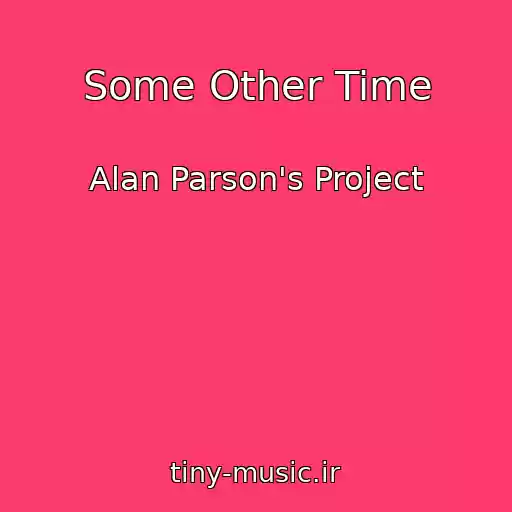 کاور آهنگ Some Other Time از Alan Parson's Project
