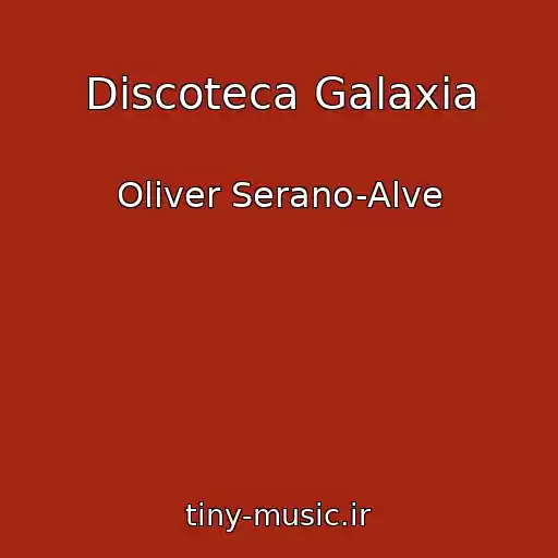 کاور آهنگ Discoteca Galaxia از Oliver Serano-Alve