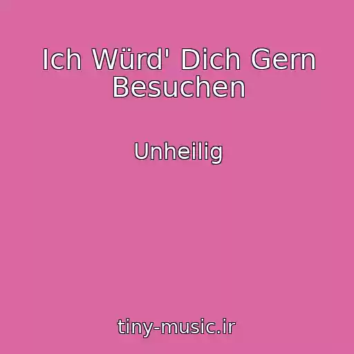 کاور آهنگ Ich Würd' Dich Gern Besuchen از Unheilig